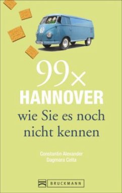 99 x Hannover wie Sie es noch nicht kennen - Alexander, Constantin; Celta, Dagmara
