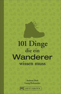 101 Dinge, die ein Wanderer wissen muss - Dick, Andreas;Hohenester, Georg