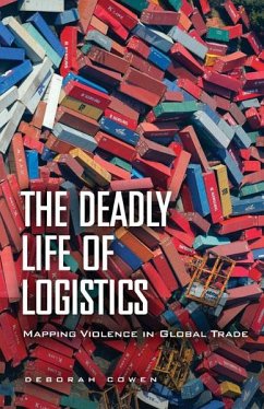 The Deadly Life of Logistics - Cowen, Deborah