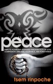 Peace: Steps to Achieving Happiness Through Acts of Love, Compassion, Kindness, Tolerance and Forgiveness