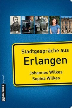 Stadtgespräche aus Erlangen - Wilkes, Johannes;Wilkes, Sophia