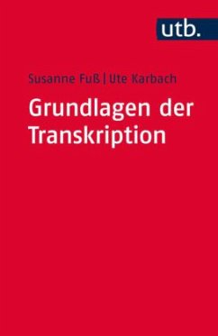 Grundlagen der Transkription - Fuß, Susanne; Karbach, Ute