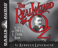 The Real Wizard of Oz: The Life and Times of L. Frank Baum - Loncraine, Rebecca