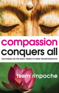 Compassion Conquers All: Teachings on the Eight Verses of Mind Transformation - Rinpoche, Tsem