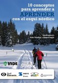 10 conceptos para aprender a aprender con el esquí nórdico : habilidades básicas de clásico y patinador : ¡Esquía! : el aprendizaje asistido