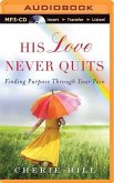 His Love Never Quits: Finding Purpose Through Your Pain