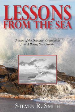 Lessons from the Sea: Stories of the Deadliest Occupation from a Bering Sea Captain - Smith, Steven R.