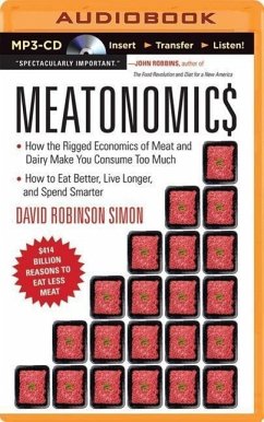 Meatonomics: How the Rigged Economics of Meat and Dairy Make You Consume Too Much--And How to Eat Better, Live Longer, and Spend Sm - Simon, David Robinson