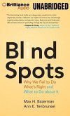Blind Spots: Why We Fail to Do What's Right and What to Do about It [With Bonus Disc]