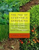 The Tao of Vegetable Gardening: Cultivating Tomatoes, Greens, Peas, Beans, Squash, Joy, and Serenity