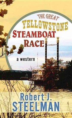 The Great Yellowstone Steamboat Race - Steelman, Robert J.