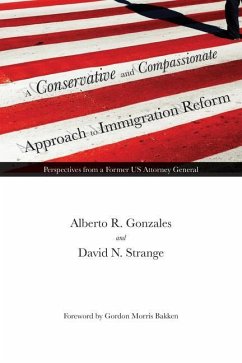 A Conservative and Compassionate Approach to Immigration Reform - Gonzales, Alberto R; Strange, David N