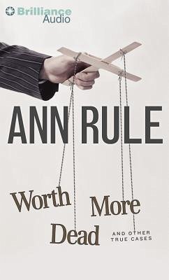 Worth More Dead: And Other True Cases - Rule, Ann