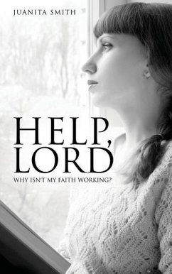 Help, Lord: Why Isn't My Faith Working? - Smith, Juanita