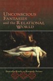 Unconscious Fantasies and the Relational World Unconscious Fantasies and the Relational World