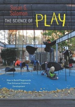 The Science of Play: How to Build Playgrounds That Enhance Children's Development - Solomon, Susan G.