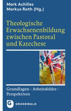 Theologische Erwachsenenbildung zwischen Pastoral und Katechese