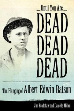 Until You Are Dead, Dead, Dead: The Hanging of Albert Edwin Batson - Bradshaw, Jim; Miller, Danielle