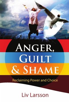 Anger, Guilt and Shame - Reclaiming Power and Choice - Larsson, Liv