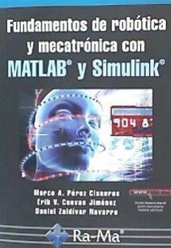 Fundamentos de robótica y mecatrónica con MATLAB y Simulink - Pérez Cisneros, Marco Antonio; Cuevas, Erik; Zaldivar Navarro, Daniel