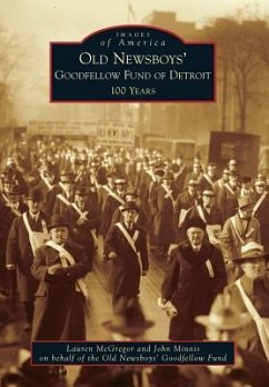 Old Newsboys' Goodfellow Fund of Detroit: 100 Years - McGregor, Lauren; Minnis, John; Old Newsboys' Goodfellow Fund