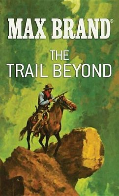 The Trail Beyond: A Western Story - Brand, Max