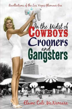 In the Midst of Cowboys Crooners and Gangsters - Recollections of the Las Vegas Glamour Era - McNamara, Elaine Cali