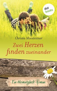 Zwei Herzen finden zueinander / Heimatglück Bd.7 (eBook, ePUB) - Moosleitner, Christa