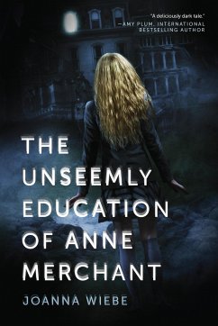 The Unseemly Education of Anne Merchant - Wiebe, Joanna