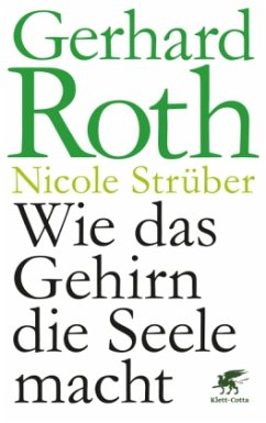 Wie das Gehirn die Seele macht - Roth, Gerhard; Strüber, Nicole