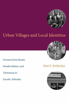 Urban Villages and Local Identities: Germans from Russia, Omaha Indians, and Vietnamese in Lincoln, Nebraska - Kinbacher, Kurt E.