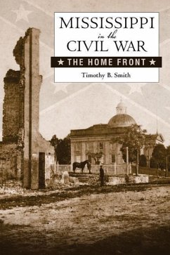 Mississippi in the Civil War: The Home Front - Smith, Timothy B.