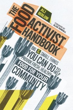 The Food Activist Handbook: Big & Small Things You Can Do to Help Provide Fresh, Healthy Food for Your Community - Berlow, Ali