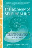 The Alchemy of Self Healing: A Revolutionary 30 Day Plan to Change How You Relate to Your Body and Health