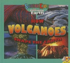 How Volcanoes Shape the Earth - Cuthbert, Megan; Siemens, Jared
