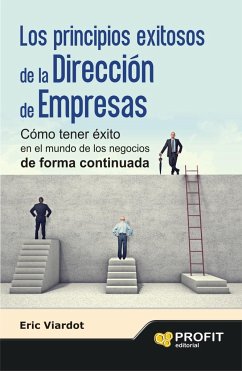 Los principios exitosos de la dirección de empresas : cómo tener éxito en el mundo de los negocios de forma continuada - Viardot, Eric