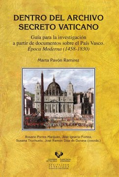 Dentro del Archivo Secreto Vaticano : guía para la investigación a partir de documentos sobre el País Vasco : época moderna, 1458-1830 - Pavón Ramírez, Marta