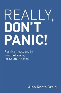 Really, Don't Panic!: Positive Messages by South Africans, for South Africans - Knott-Craig, Alan