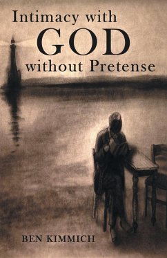 Intimacy with God Without Pretense - Kimmich, Ben