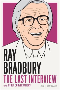 Ray Bradbury: The Last Interview: And Other Conversations - Bradbury, Ray; Weller, Sam