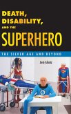 Death, Disability, and the Superhero