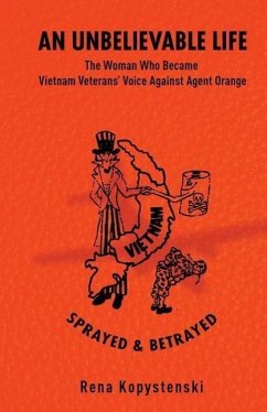 An Unbelievable Life: The Woman Who Became Vietnam Veterans' Voice Against Agent Orange - Kopystenski, Rena