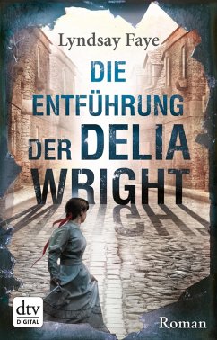 Die Entführung der Delia Wright / Timothy Wilde Bd.2 (eBook, ePUB) - Faye, Lyndsay