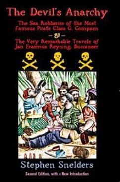 The Devil's Anarchy: The Sea Robberies of the Most Famous Pirate Claes G. Compaen & the Very Remarkable Travels of Jan Erasmus Reyning, Buc - Snelders, Stephen