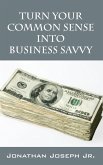Turn Your Common Sense Into Business Savvy