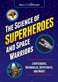 The Science of Superheroes and Space Warriors: Lightsabers, Batmobiles, Kryptonite, and More!