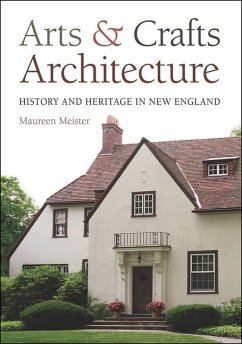 Arts and Crafts Architecture: History and Heritage in New England - Meister, Maureen