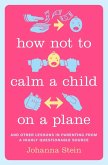 How Not to Calm a Child on a Plane (eBook, ePUB) How Not to Calm a Child on a Plane (eBook, ePUB)