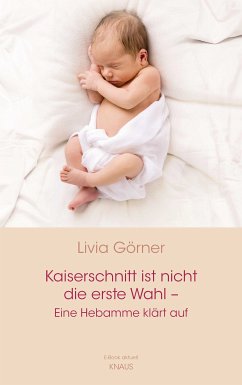 Kaiserschnitt ist nicht die erste Wahl - eine Hebamme klärt auf (eBook, ePUB) - Clauss-Görner, Livia