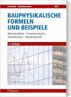 Bauphysikalische Nachweise und Beispiele - Schmidt, Peter;Windhausen, Saskia;Setzer, Max J.